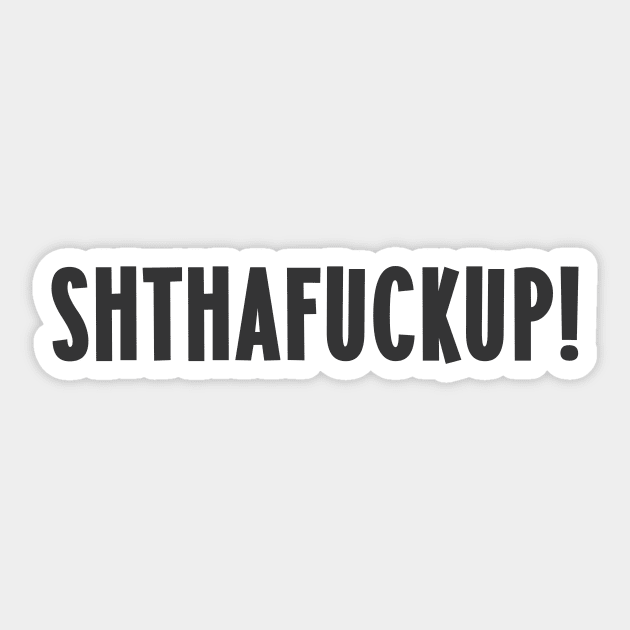 Shut the fuck up - SHTHAFUCKUP Sticker by Messed Ups